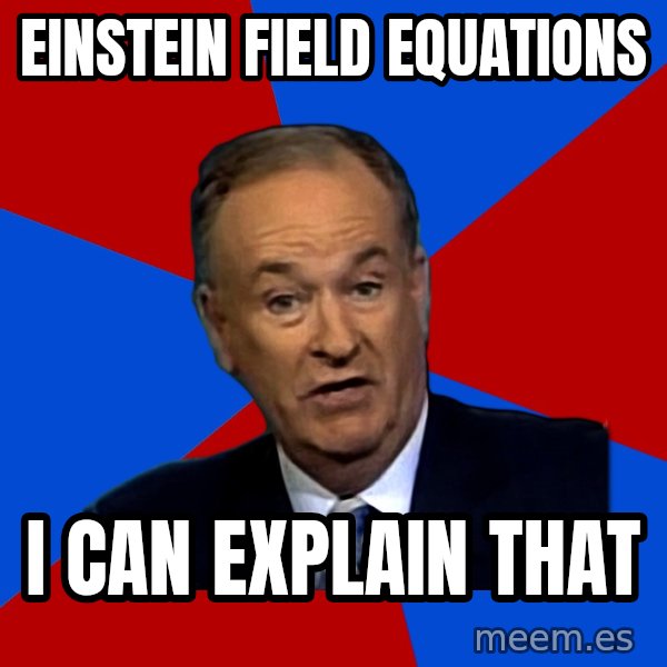 Bill O'Reilly Proves God meme: einstein field equations / i can explain that