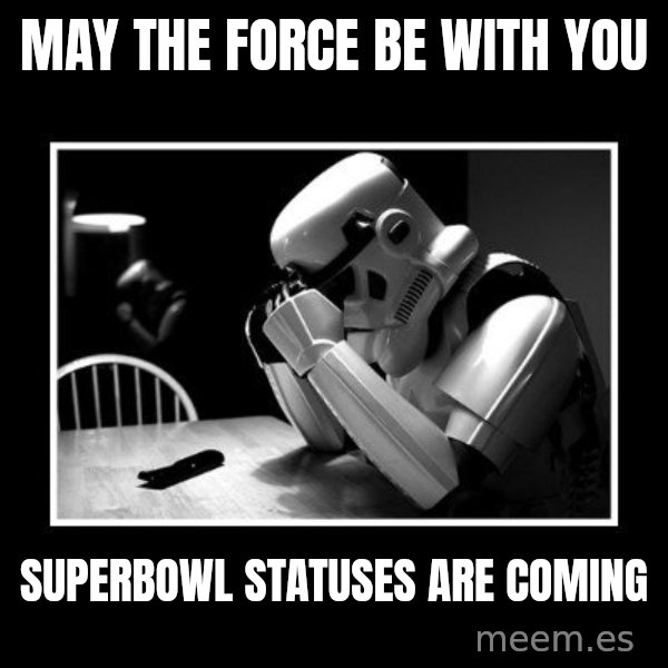 Sad Trooper meme: may the force be with you / superbowl statuses are coming