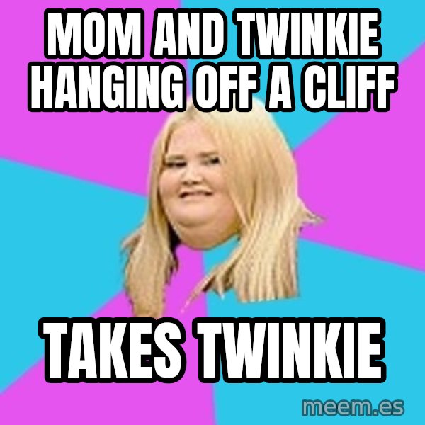 Fat Girl meme: mom and TWINKie hanging off a cliff / takes twinkie