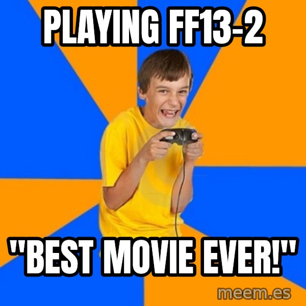 Annoying Gamer Kid meme: playing ff13-2 / "best movie ever!"