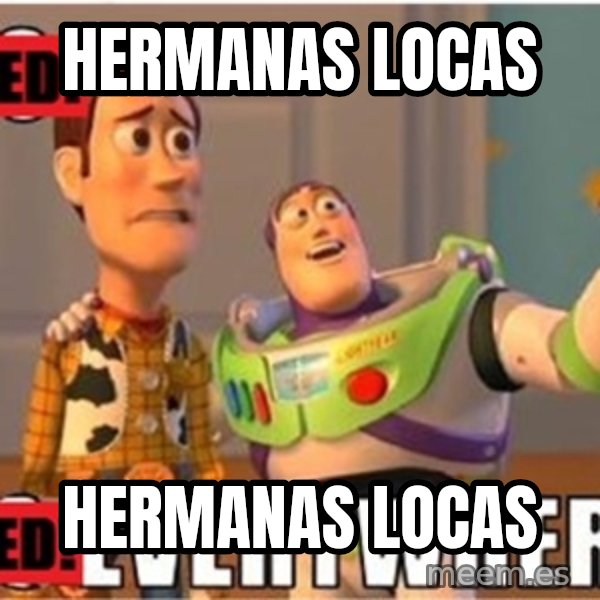 Toy Story Everywhere meme: hermanas locas / hermanas locas