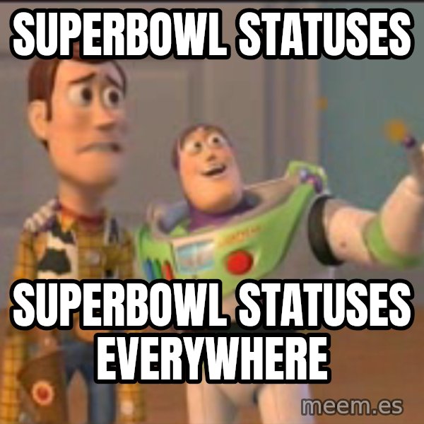 X, X Everywhere  meme: Superbowl statuses / superbowl statuses everywhere