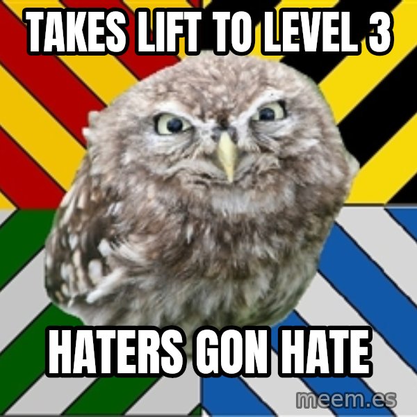 JEALOUS POTTEROMAN meme: takes lift to level 3 / haters gon hate
