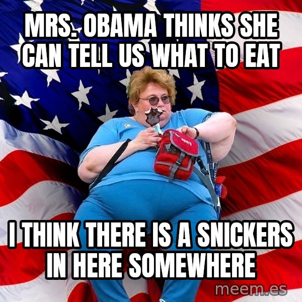 Obese American meme: Mrs. Obama thinks she can tell us what to eat / I think there is a snickers in here somewhere