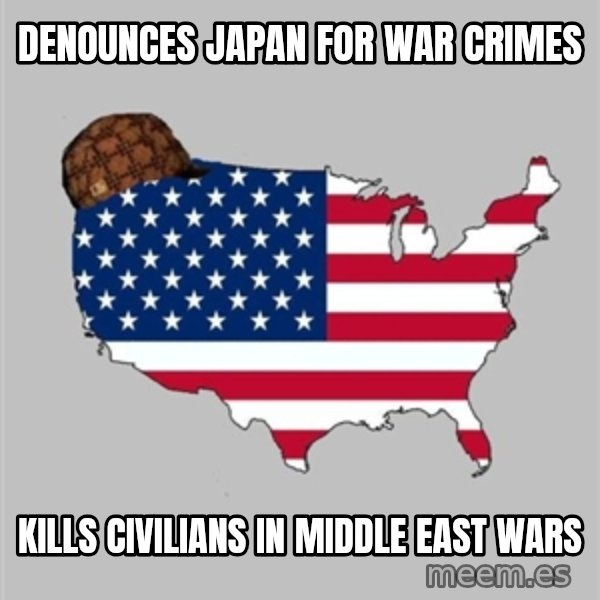 Scumbag America2 meme: Denounces Japan for war crimes / Kills civilians in Middle East wars
