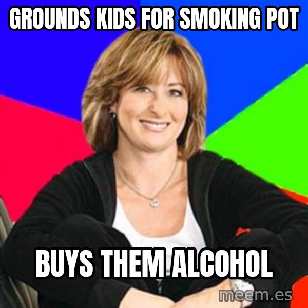 Sheltering Suburban Mom meme: grounds kids for smoking pot / buys them alcohol