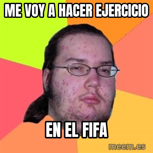 Butthurt Dweller meme: me voy a hacer ejercicio / en el fifa