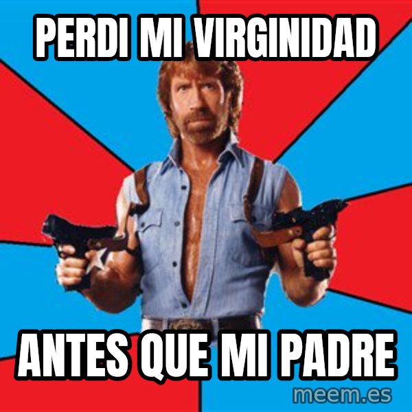 Chuck Norris  meme: Perdi mi virginidad / antes que mi padre