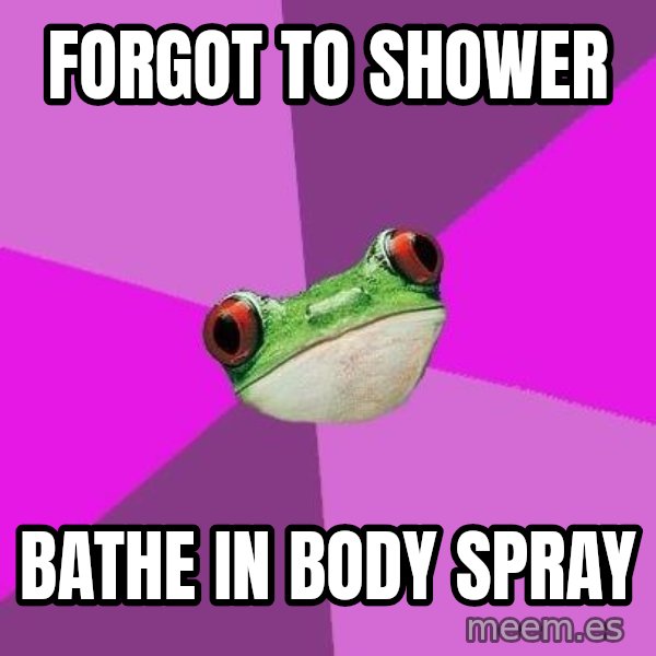 Foul Bachelorette Frog meme: forgot to shower / bathe in body spray