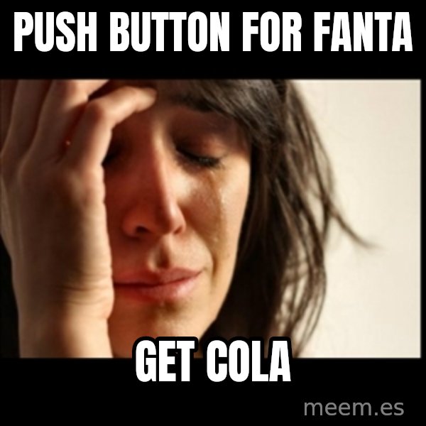 First World Problems meme: push button for fanta / get cola