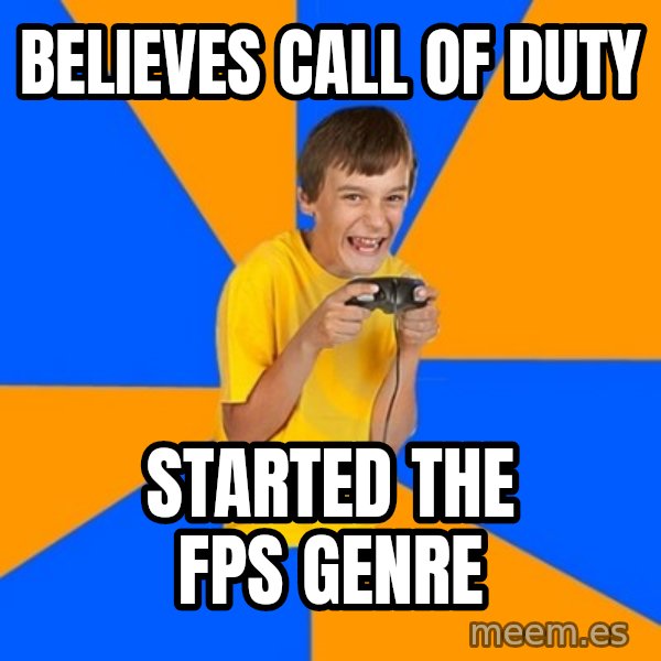 Annoying Gamer Kid meme: Believes Call of Duty / Started the FPS Genre