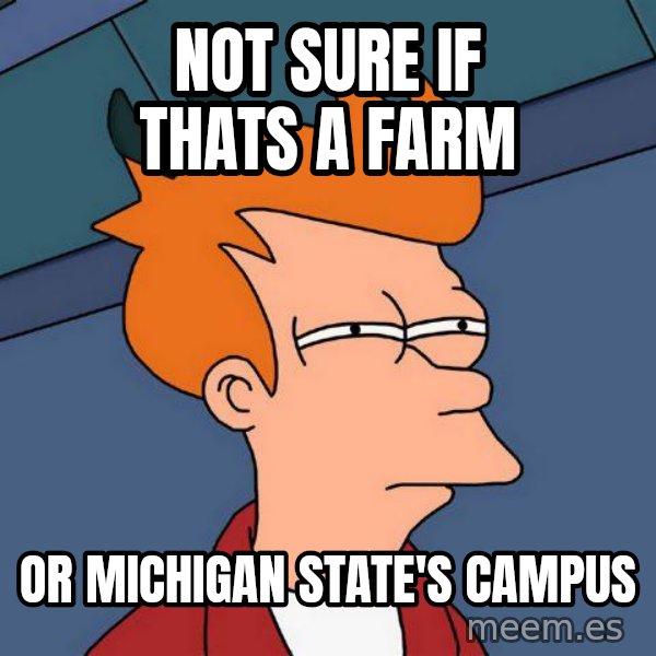Futurama Fry meme: Not Sure if thats a farm / or Michigan state's campus