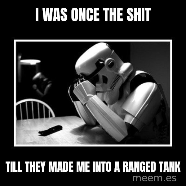 Sad Trooper meme: I WAS ONCE THE SHIT / TILL THEY MADE ME INTO A RANGED TANK