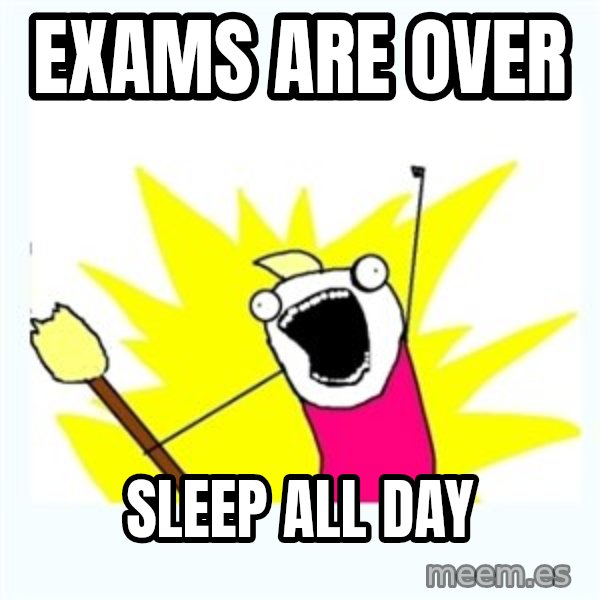 All the things meme: Exams are over / sleep all day