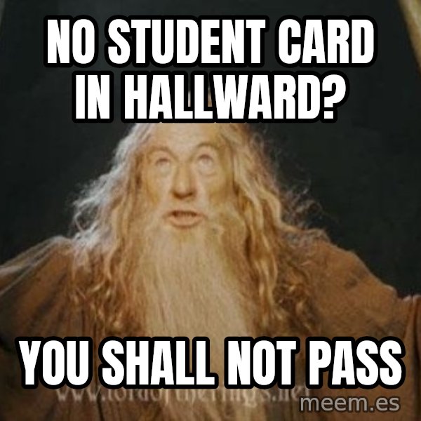 You shall not pass meme: no student card in hallward? / you shall not pass
