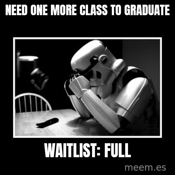 Sad Trooper meme: Need one more class to graduate / Waitlist: Full