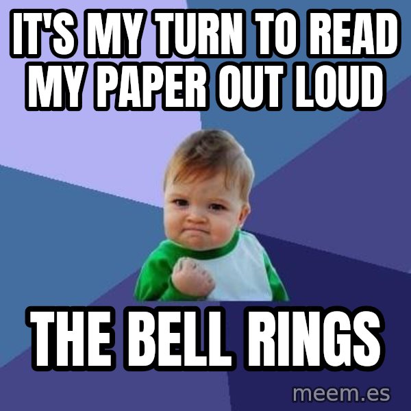 Success Kid meme: IT'S MY TURN TO READ MY PAPER OUT LOUD / THE BELL RINGS