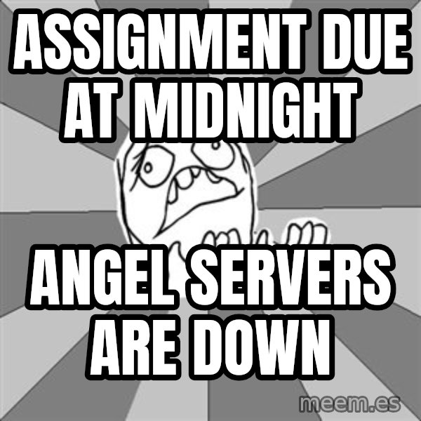 Whyyy??? meme: assignment due at midnight / angel servers are down