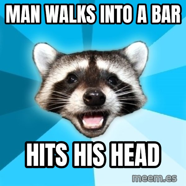 Lame Pun Coon meme: Man walks into a bar / hits his head