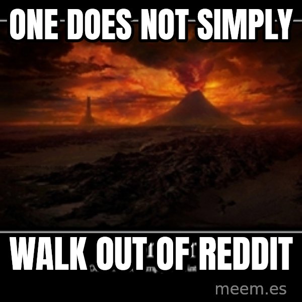 One Does Not Simply meme: One does not simply / walk out of reddit