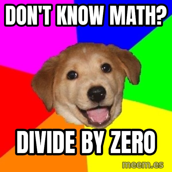 Advice Dog meme: don't know math? / divide by zero