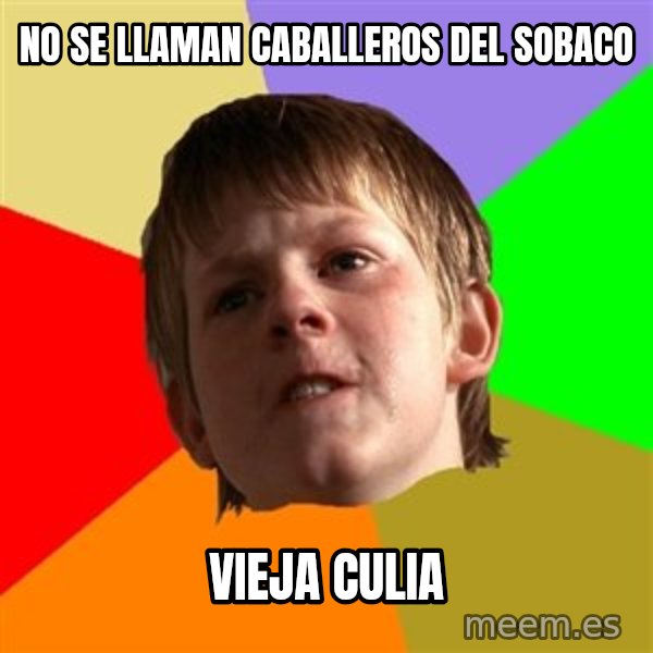 Angry School Boy meme: no se llaman caballeros del sobaco / vieja culia