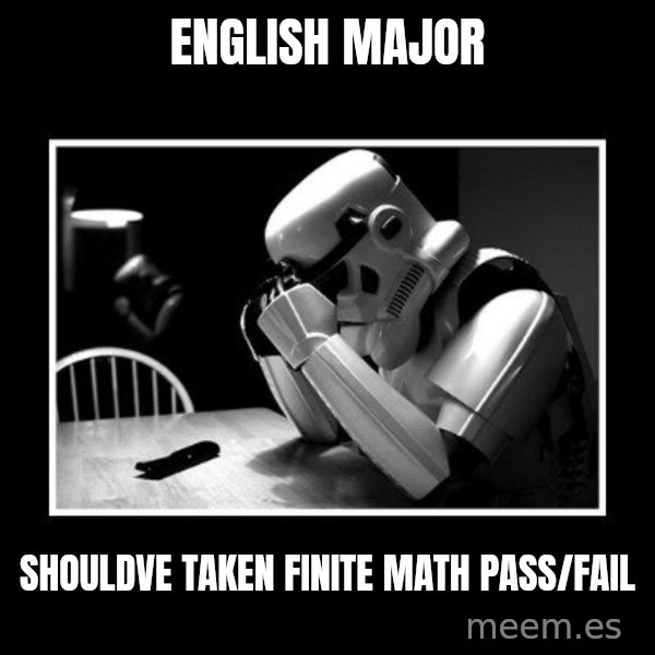 Sad Trooper meme: english major / shouldve taken finite math pass/fail