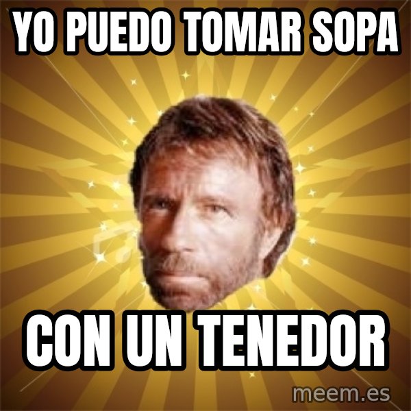 Chuck Norris Advice meme: Yo puedo tomar sopa / Con un tenedor