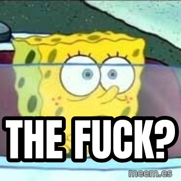 Spongebob meme: The fuck?