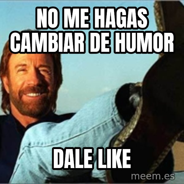 Chuck Norris  meme: No me hagas cambiar de humor / dale  like