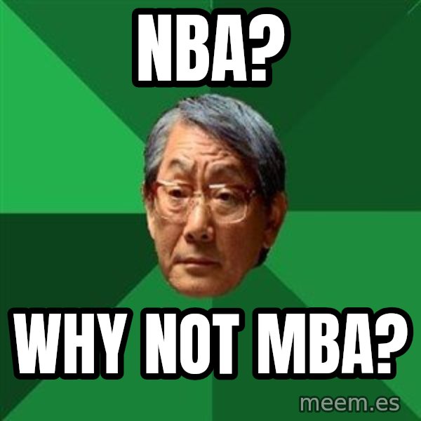 High Expectations Asian Father meme: NBA? / WHY NOT MBA?
