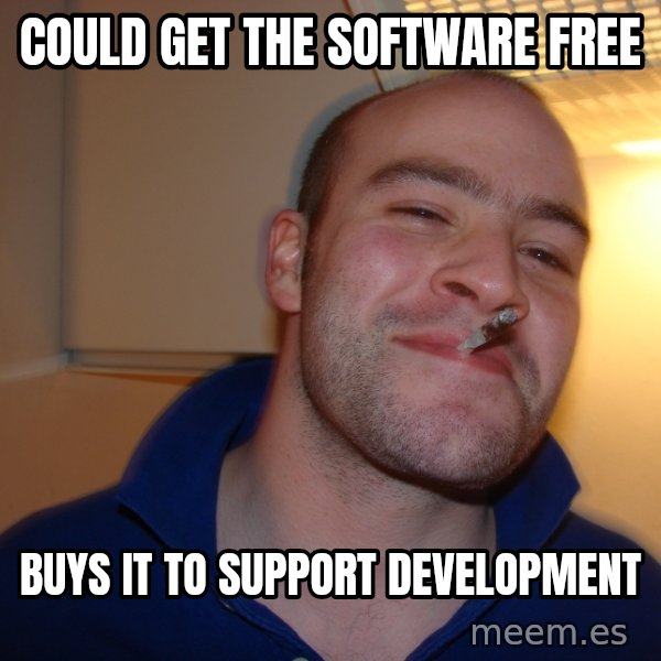 Good Guy Greg meme: could get the software free / buys it to support development