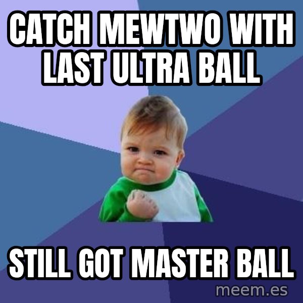 Success Kid meme: Catch Mewtwo with Last Ultra Ball / Still got master ball