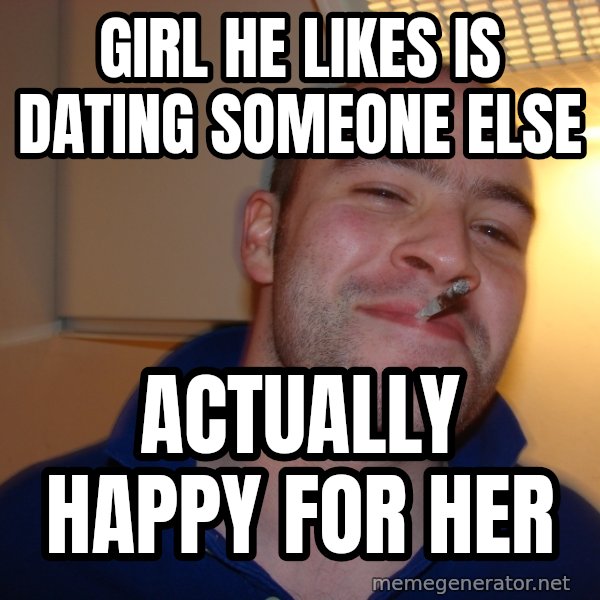 Good Guy Greg meme: Girl he likes is dating someone else / Actually happy for her
