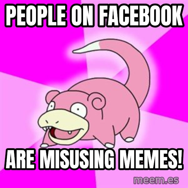 Slowpoke meme: People on facebook / Are misusing memes!