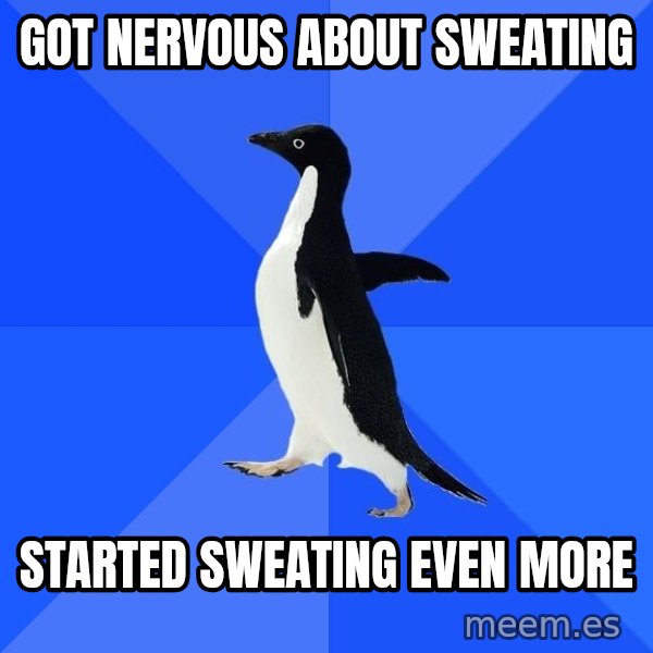 Socially Awkward Penguin meme: Got nervous about sweating / started sweating even more