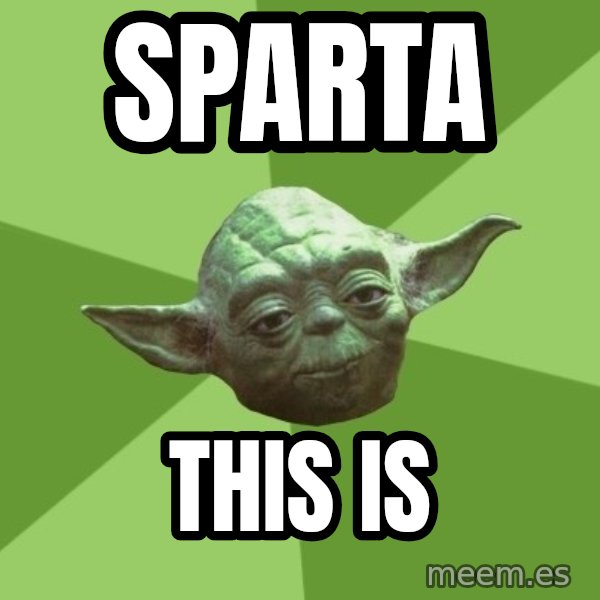 Advice Yoda Gives meme: SPARTA / THIS IS