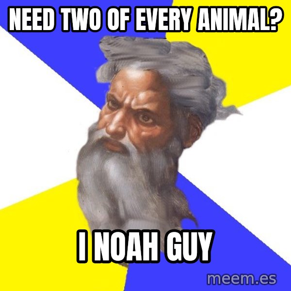 Advice God meme: need two of every animal? / i noah guy