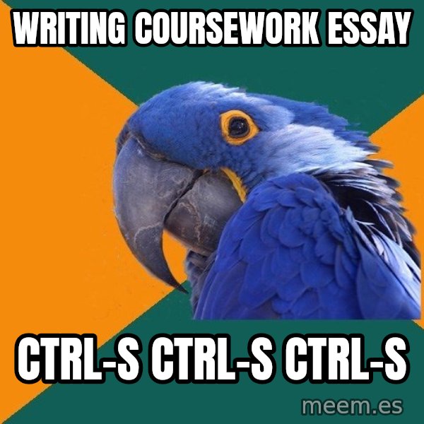 Paranoid Parrot meme: Writing coursework essay / Ctrl-S Ctrl-s Ctrl-s