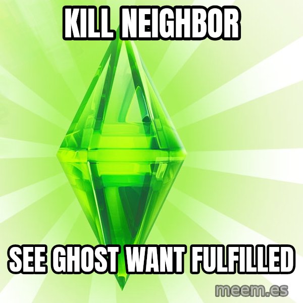 Sims meme: kill neighbor / see ghost want fulfilled