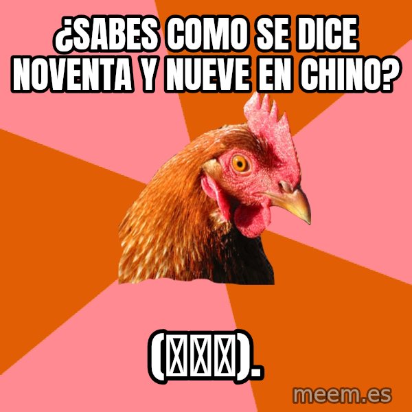 Anti Joke Chicken meme: ¿SABES COMO SE DICE NOVENTA Y NUEVE EN CHINO? / (九十九).