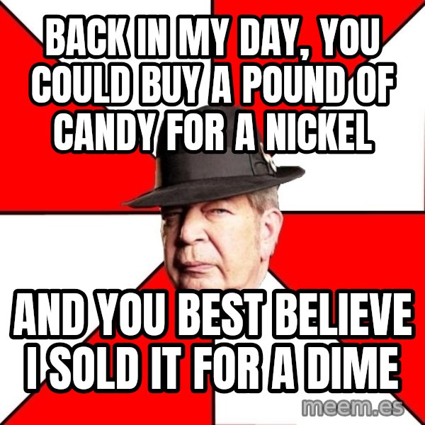 Pawn Stars meme: back in my day, you could buy a pound of candy for a nickel / and you best believe i sold it for a dime