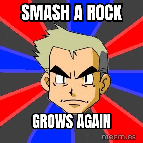 Professor Oak meme: smash a rock / grows again
