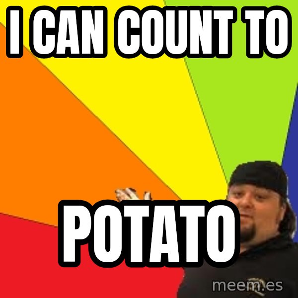 Pawn Stars meme: i can count to / potato
