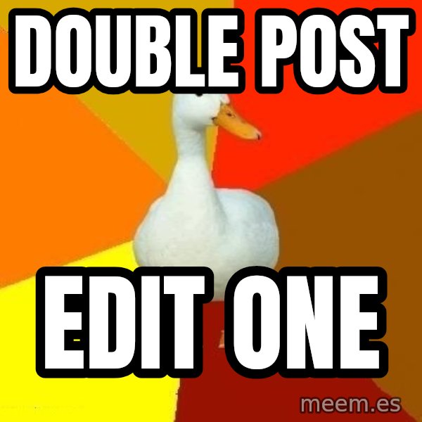 Technologically Impaired Duck meme: double post / edit one