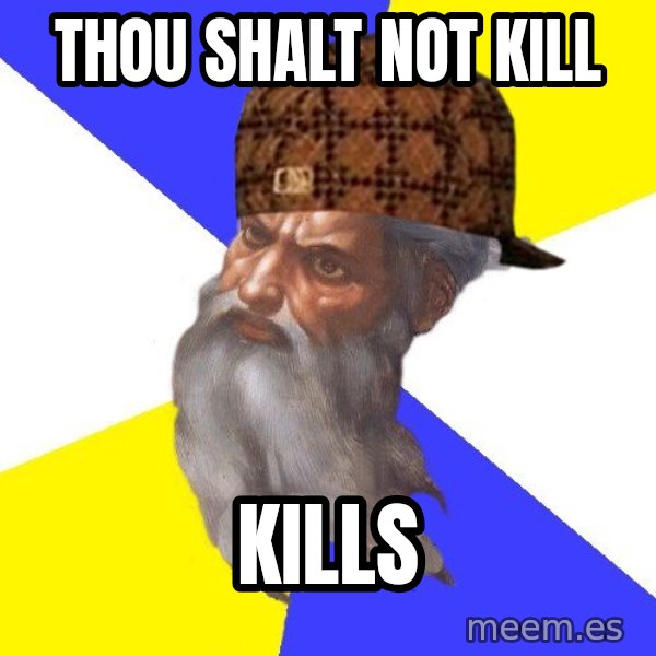 Scumbag God meme: thou shalt not kill / KILLS