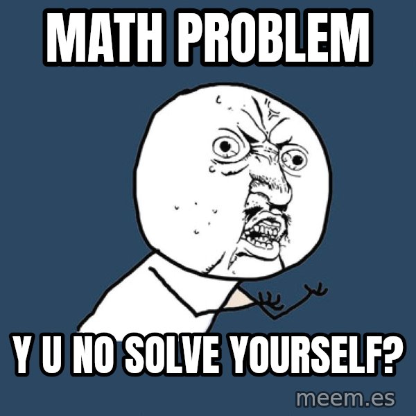 Y U No meme: math problem / y u no solve yourself?