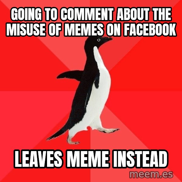 Socially Awesome Penguin meme: Going to comment about the misuse of memes on facebook / leaves meme instead