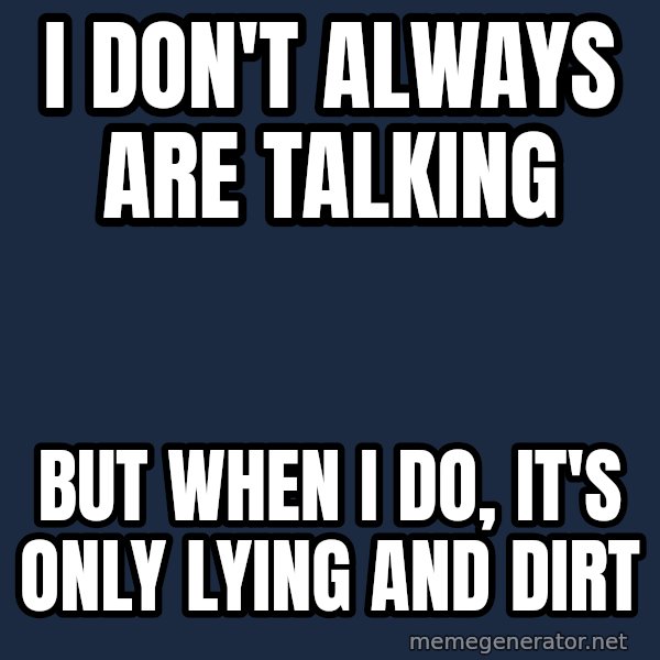 Katainen Perkele meme: I  don't    always   are  talking / but  when  I  do,  it's only lying  and dirt
