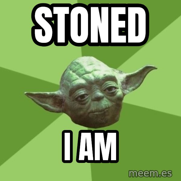 Advice Yoda Gives meme: stoned / I am